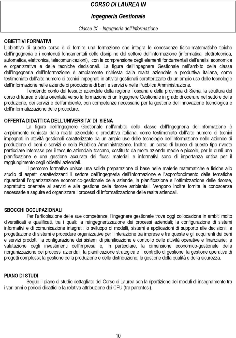 comprensione degli elementi fondamentali dell analisi economica e organizzativa e delle tecniche decisionali.