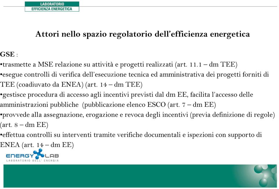 14 dm TEE) gestisce procedura di accesso agli incentivi previsti dal dm EE, facilita l accesso delle amministrazioni pubbliche (pubblicazione elenco ESCO (art.