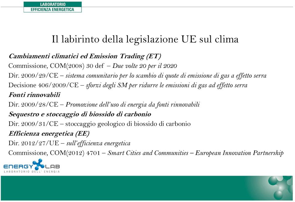 effetto serra Fonti rinnovabili Dir. 2009/28/CE Promozione dell uso di energia da fonti rinnovabili Sequestro e stoccaggio di biossido di carbonio Dir.