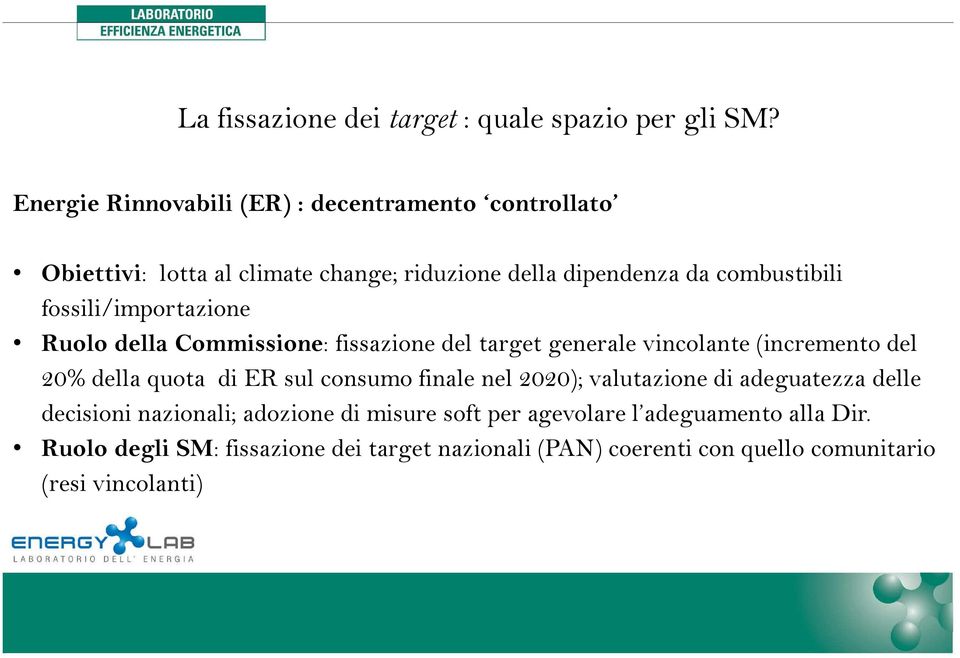 fossili/importazione Ruolo della Commissione: fissazione del target generale vincolante (incremento del 20% della quota di ER sul consumo