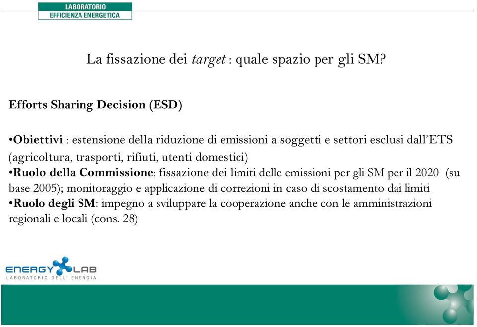 (agricoltura, trasporti, rifiuti, utenti domestici) Ruolo della Commissione: fissazione dei limiti delle emissioni per gli SM