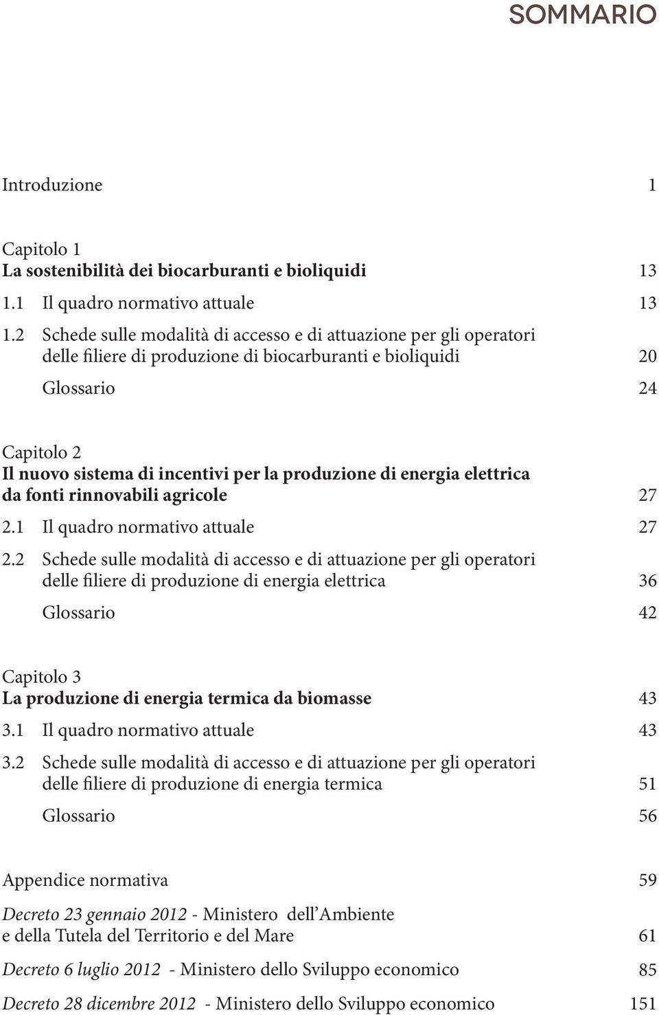 produzione di energia elettrica da fonti rinnovabili agricole 27 2.1 Il quadro normativo attuale 27 2.