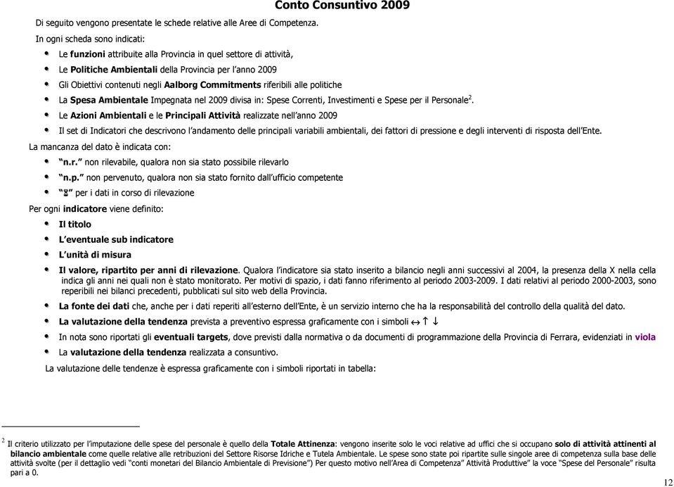 Commitments riferibili alle politiche Conto Consuntivo 2009 La Spesa Ambientale Impegnata nel 2009 divisa in: Spese Correnti, Investimenti e Spese per il Personale 2.