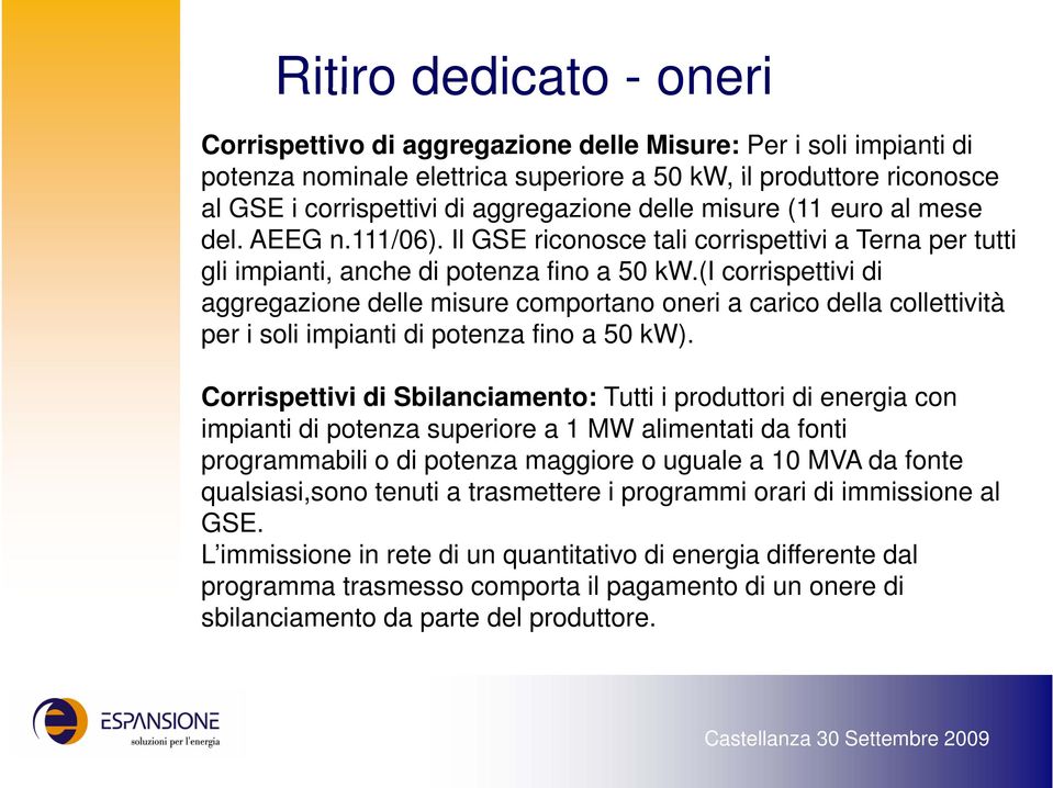 (i corrispettivi i di aggregazione delle misure comportano oneri a carico della collettività per i soli impianti di potenza fino a 50 kw).