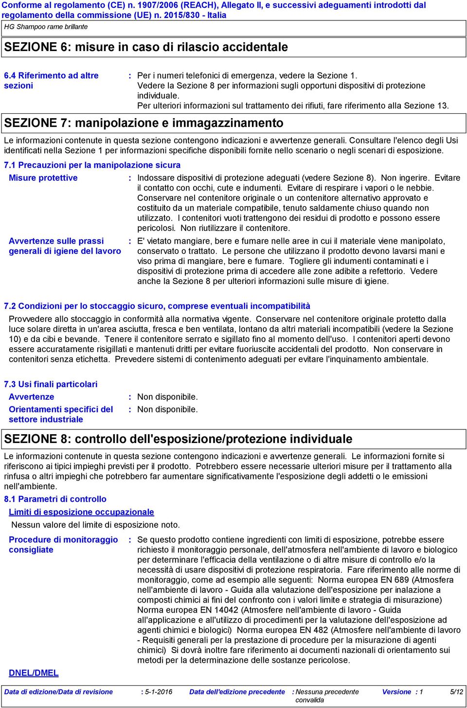 SEZIONE 7 manipolazione e immagazzinamento Le informazioni contenute in questa sezione contengono indicazioni e avvertenze generali.