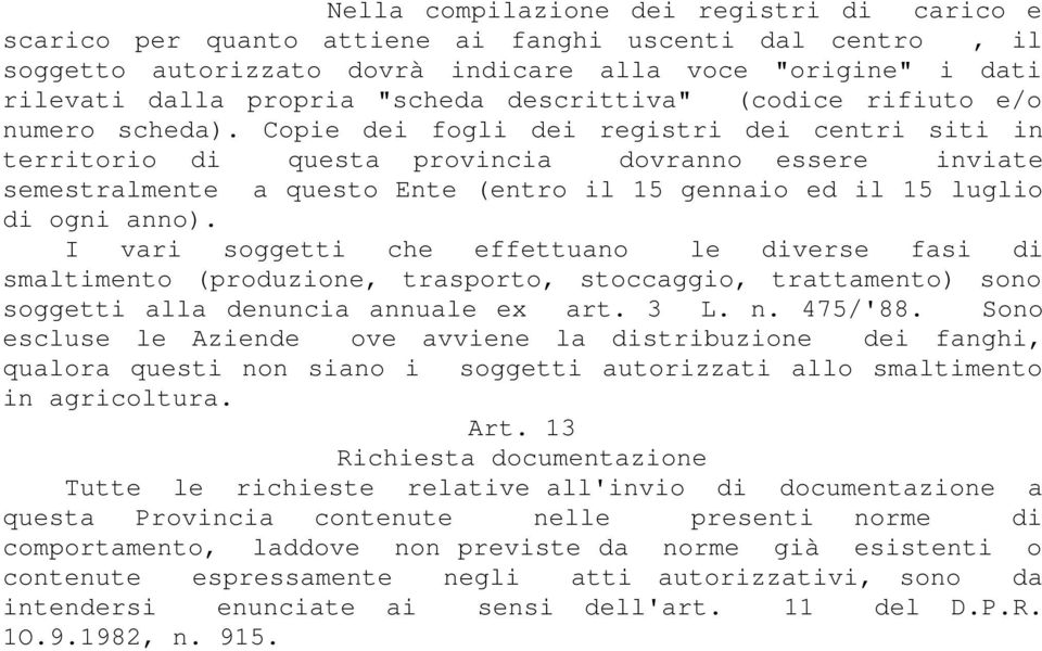 Copie dei fogli dei registri dei centri siti in territorio di questa provincia dovranno essere inviate semestralmente a questo Ente (entro il 15 gennaio ed il 15 luglio di ogni anno).