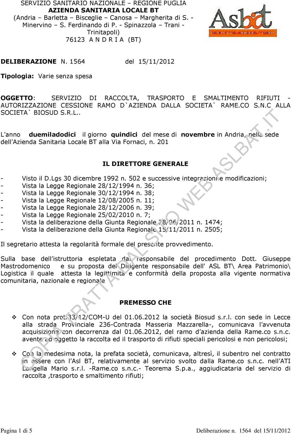 1564 del 15/11/2012 Tipologia: Varie senza spesa OGGETTO: SERVIZIO DI RACCOLTA, TRASPORTO E SMALTIMENTO RIFIUTI - AUTORIZZAZIONE CESSIONE RAMO D`AZIENDA DALLA SOCIETA` RAME.CO S.N.C ALLA SOCIETA` BIOSUD S.