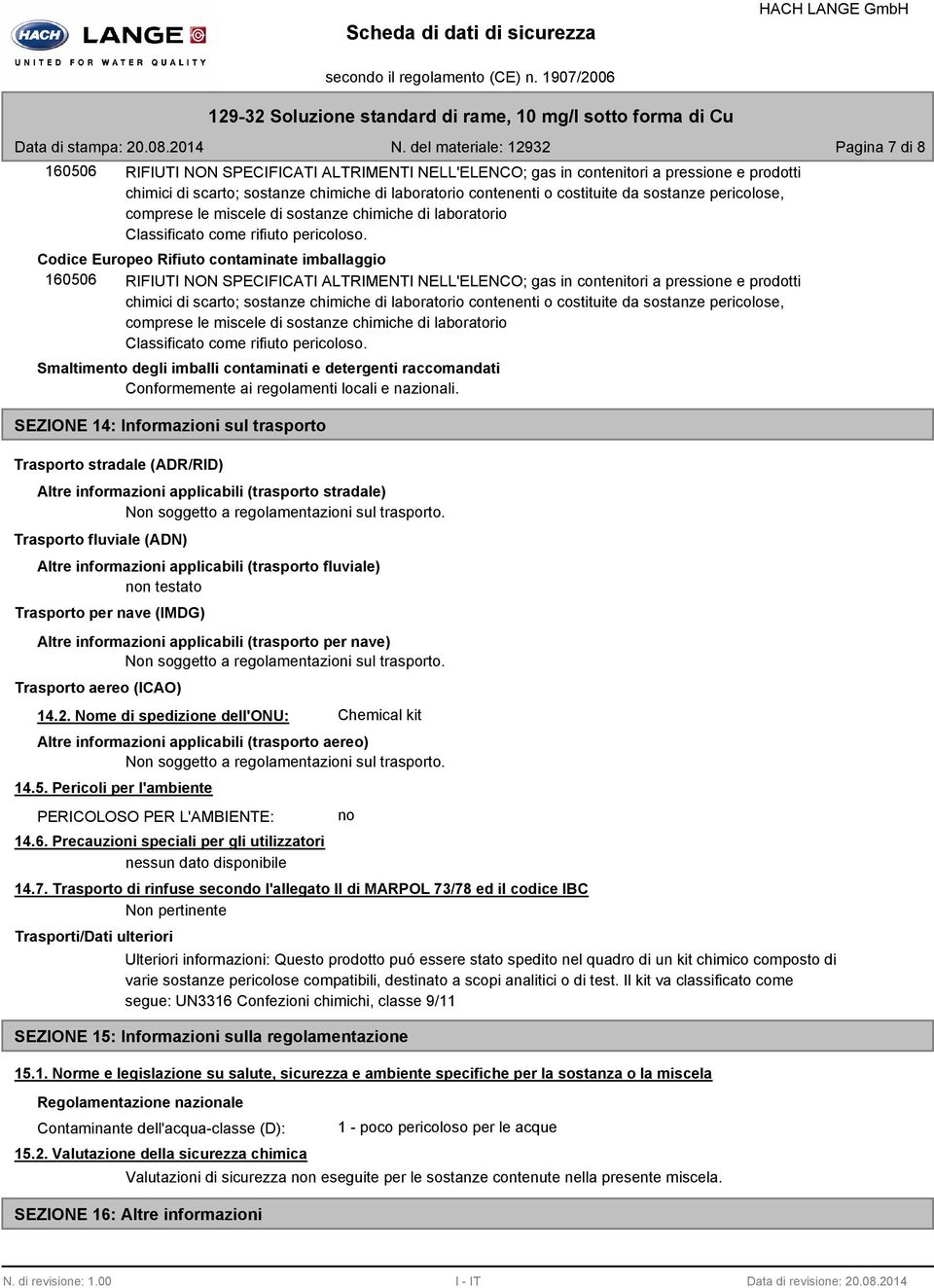 Codice Europeo Rifiuto contaminate imballaggio 160506 RIFIUTI NON SPECIFICATI ALTRIMENTI NELL'ELENCO; gas in contenitori a pressione e prodotti chimici di scarto; sostanze chimiche di laboratorio