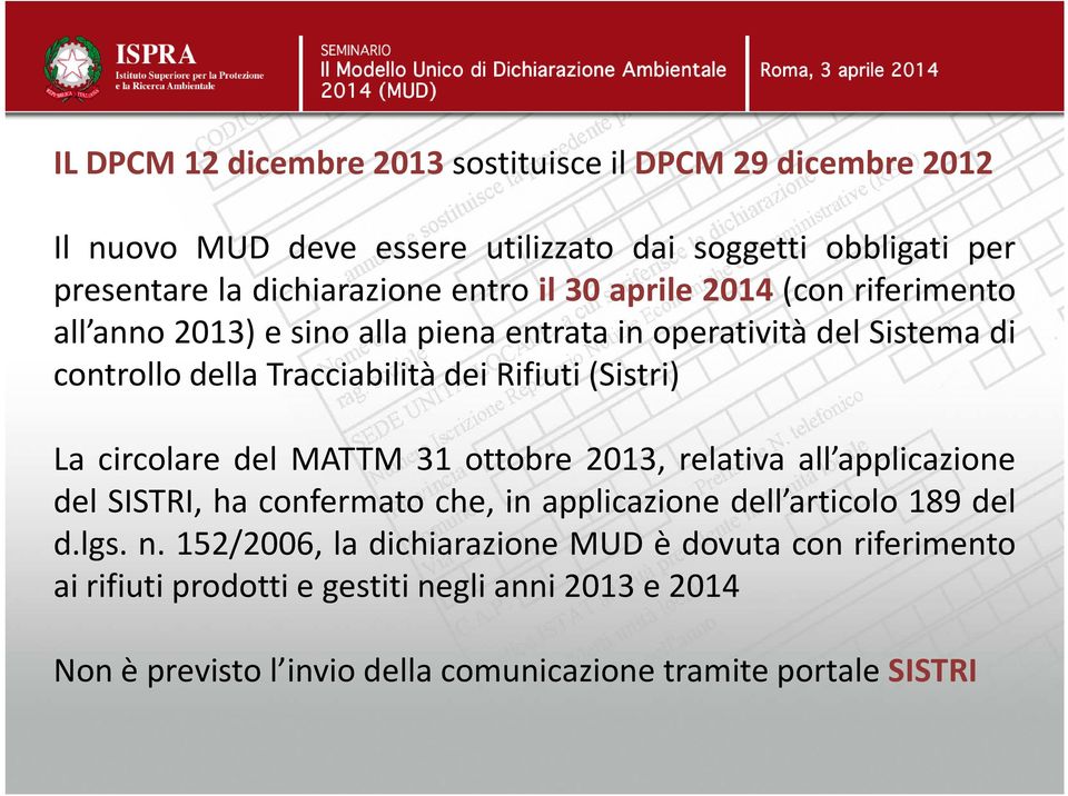 Rifiuti(Sistri) La circolare del MATTM 31 ottobre 2013, relativa all applicazione del SISTRI, ha confermato che, in applicazione dell articolo 189 del d.lgs.