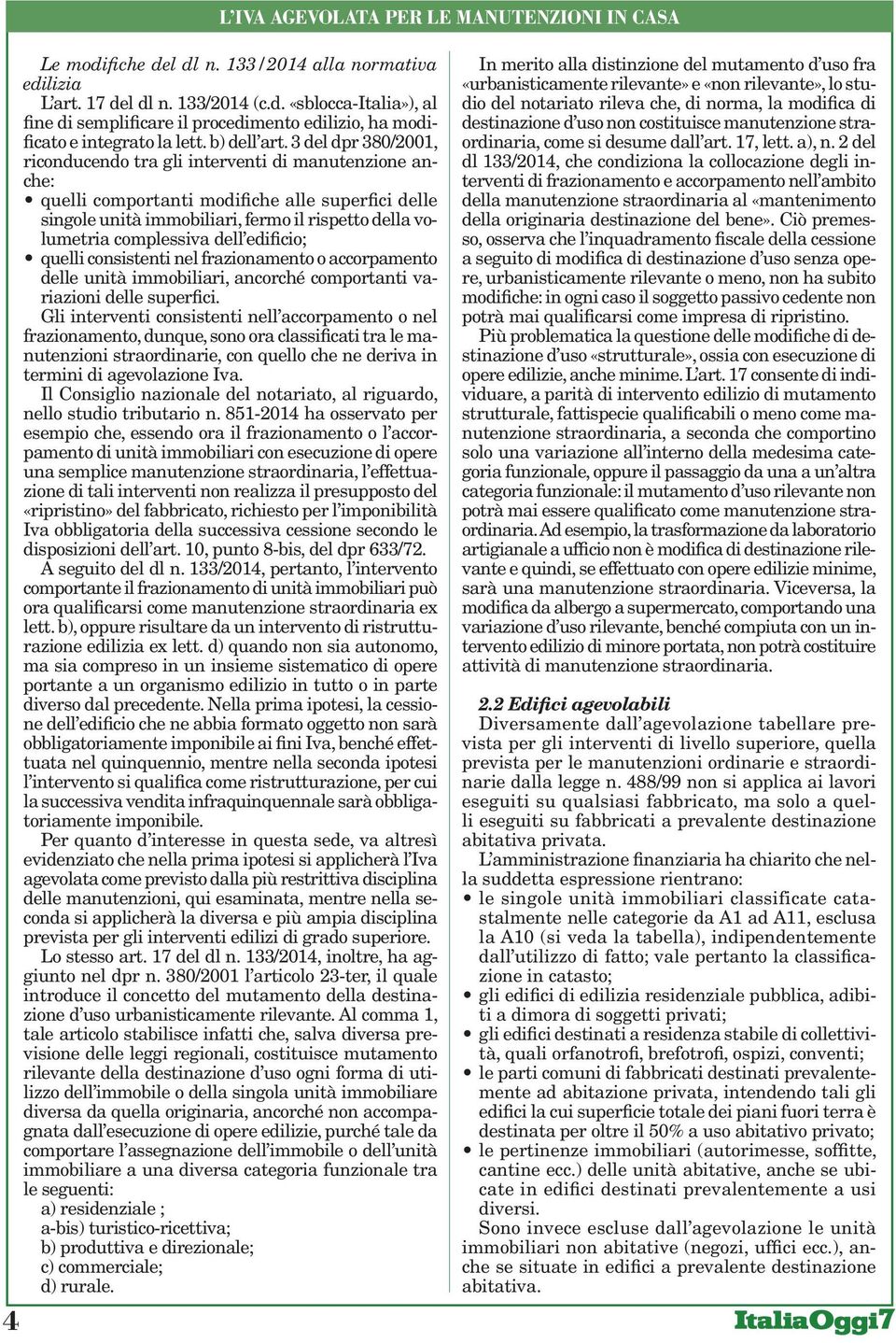 3 del dpr 380/2001, riconducendo tra gli interventi di manutenzione anche: quelli comportanti modifiche alle superfici delle singole unità immobiliari, fermo il rispetto della volumetria complessiva