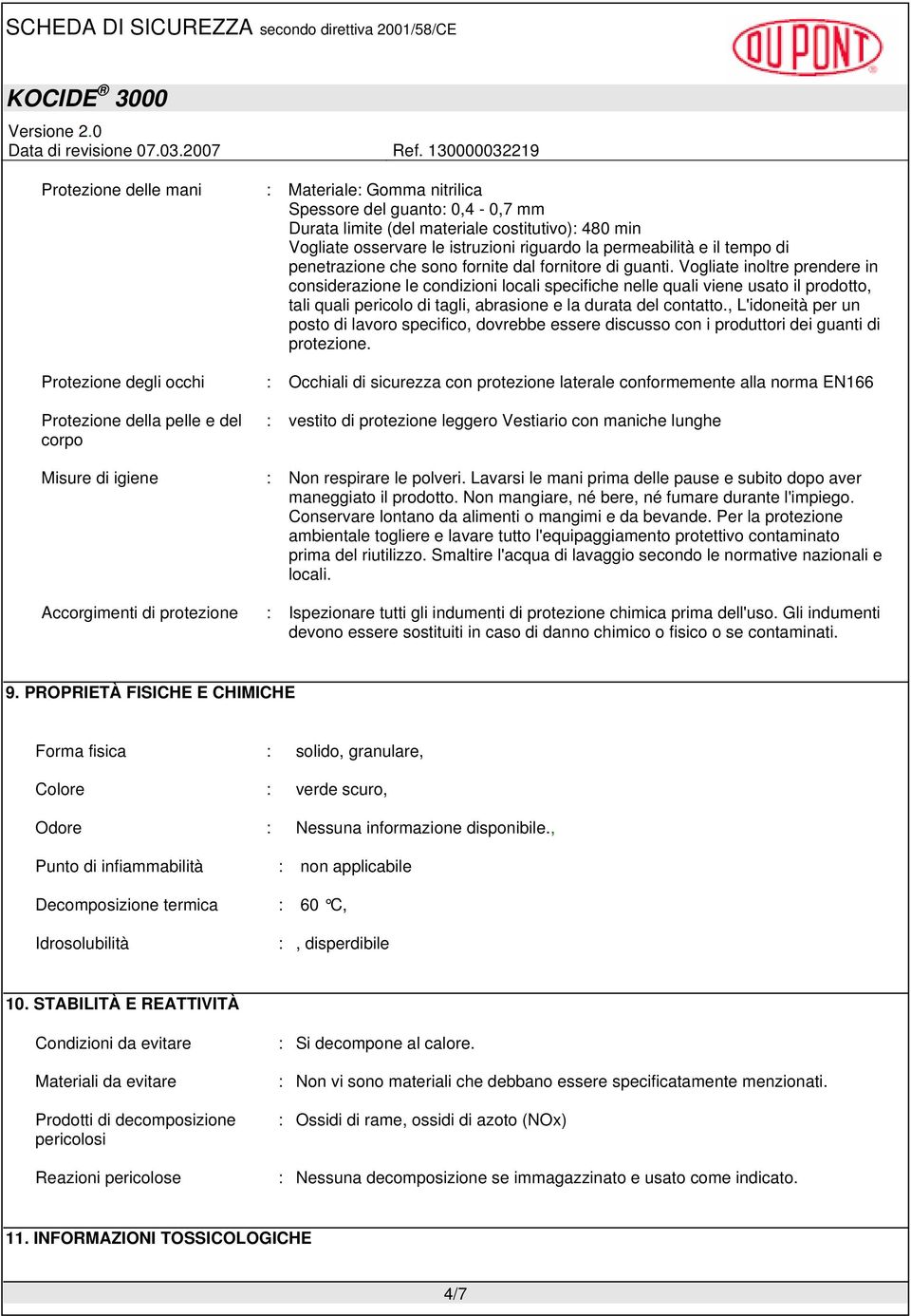 Vogliate inoltre prendere in considerazione le condizioni locali specifiche nelle quali viene usato il prodotto, tali quali pericolo di tagli, abrasione e la durata del contatto.