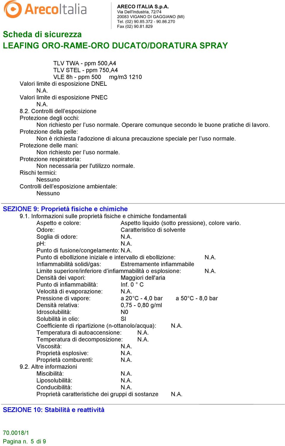 Protezione delle mani: Non richiesto per l uso normale. Protezione respiratoria: Non necessaria per l'utilizzo normale.