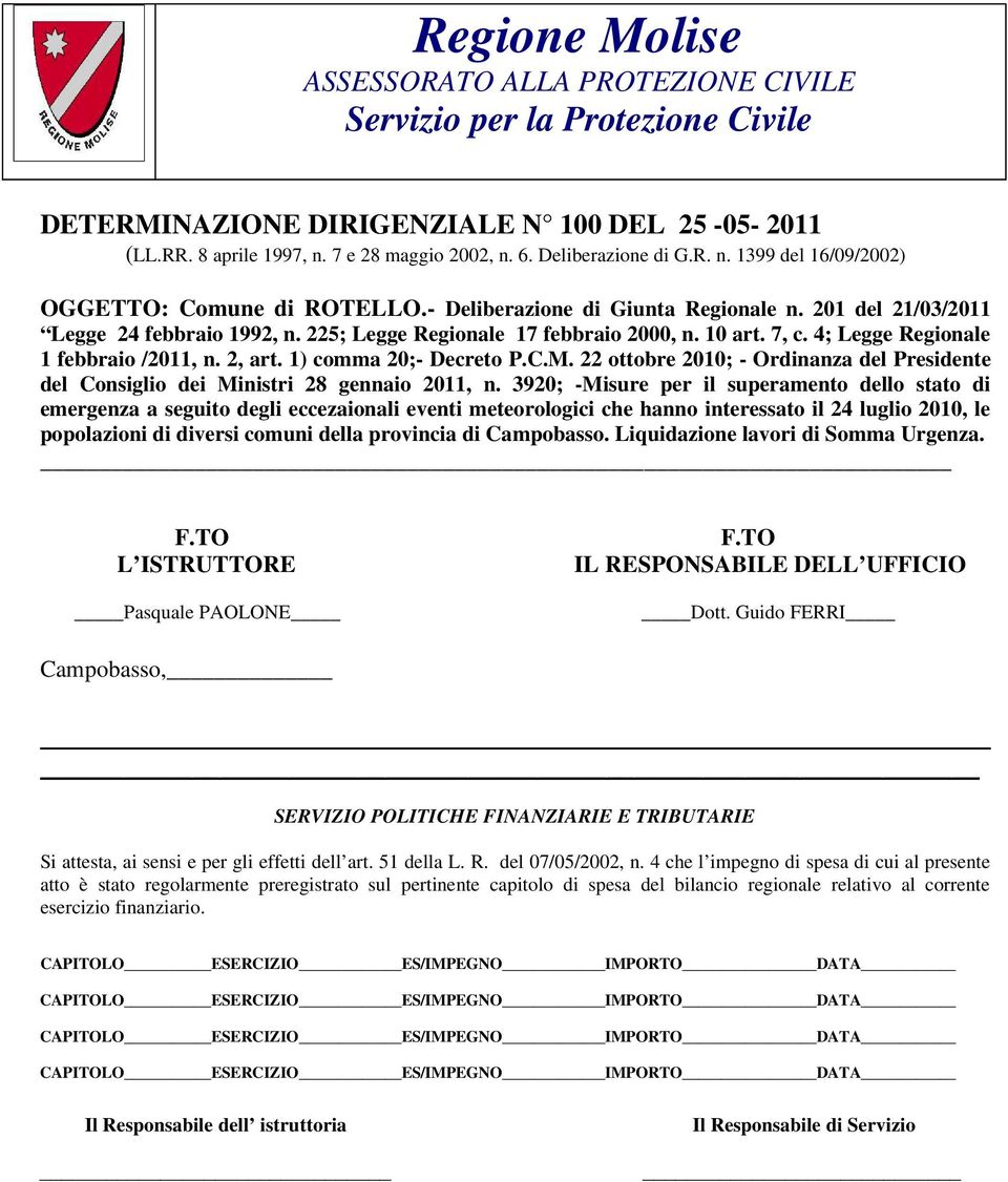 10 art. 7, c. 4; Legge Regionale 1 febbraio /2011, n. 2, art. 1) comma 20;- Decreto P.C.M. 22 ottobre 2010; - Ordinanza del Presidente del Consiglio dei Ministri 28 gennaio 2011, n.