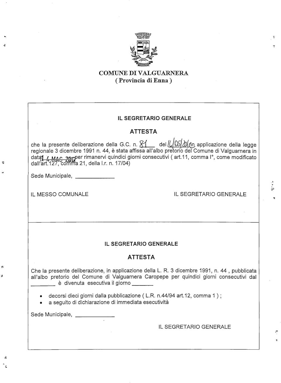 17/04) Sede Municipale, IL MESSO COMUNALE ATTESTA Che la presente deliberazione, in applicazione della L. R. 3 dicembre 1991, n.