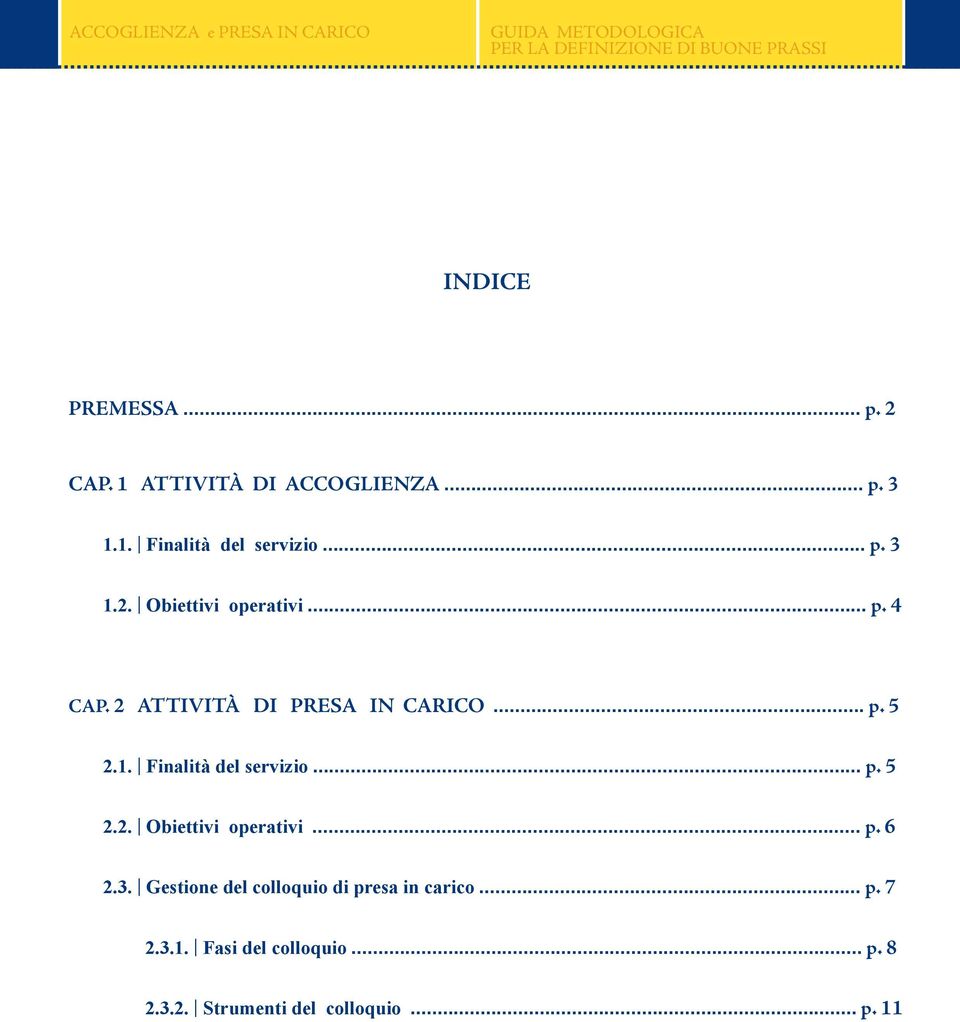 .. p. 5 2.2. Obiettivi operativi... p. 6 2.3. Gestione del colloquio di presa in carico... p. 7 2.3.1.