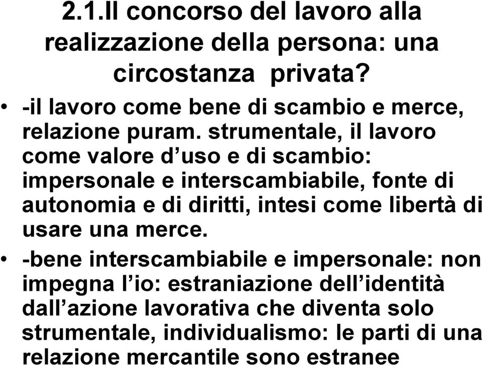 strumentale, il lavoro come valore d uso e di scambio: impersonale e interscambiabile, fonte di autonomia e di diritti, intesi