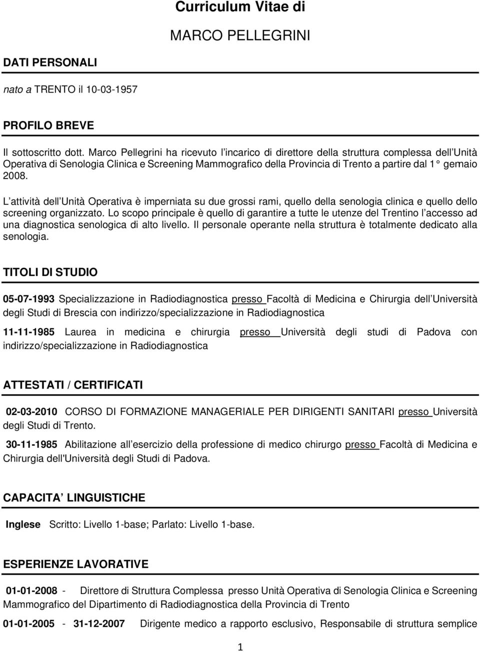 2008. L attività dell Unità Operativa è imperniata su due grossi rami, quello della senologia clinica e quello dello screening organizzato.