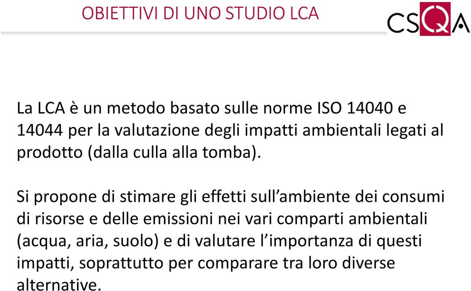 Si propone di stimare gli effetti sull ambiente dei consumi di risorse e delle emissioni nei vari