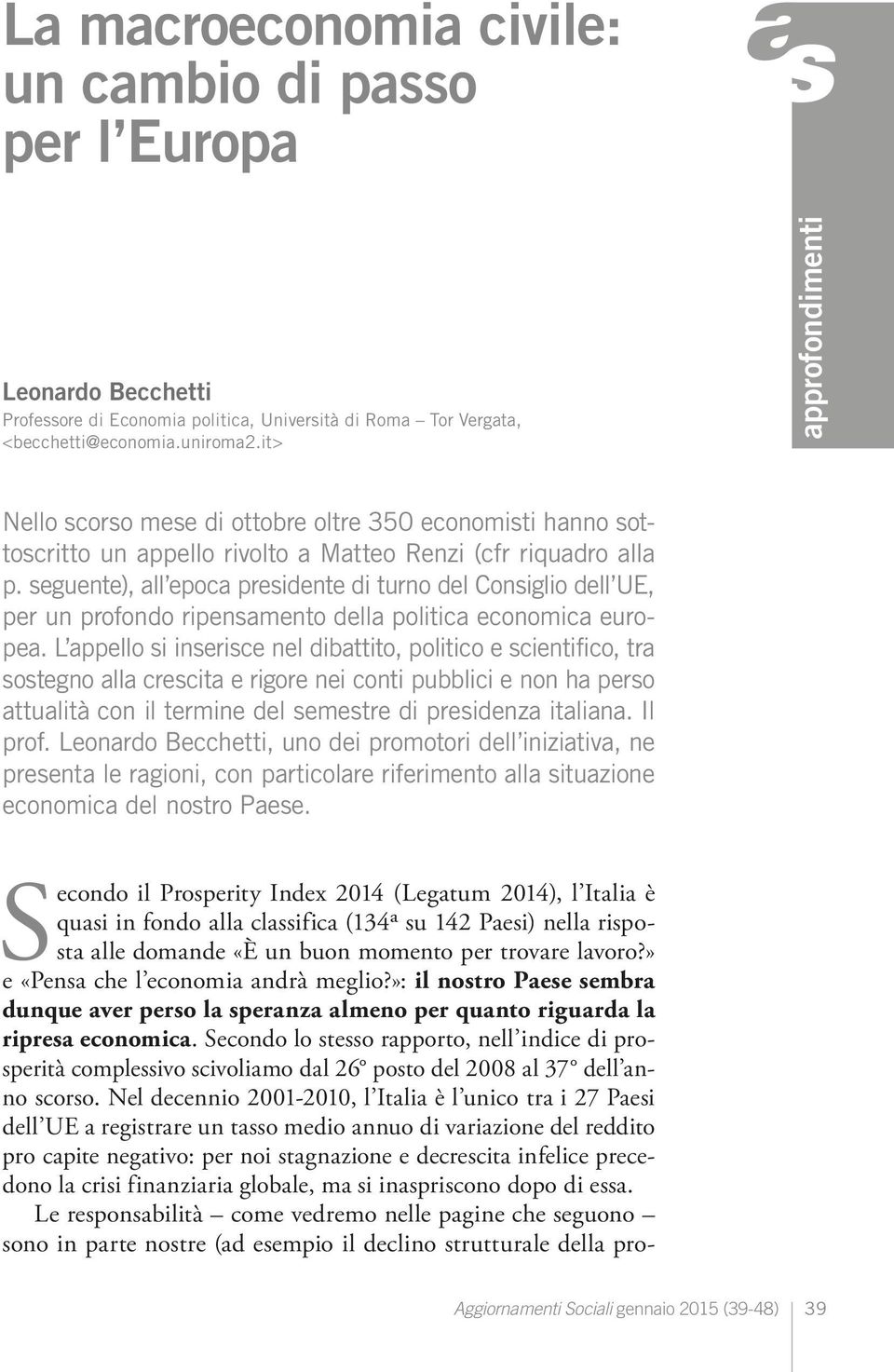 seguente), all epoca presidente di turno del Consiglio dell UE, per un profondo ripensamento della politica economica europea.