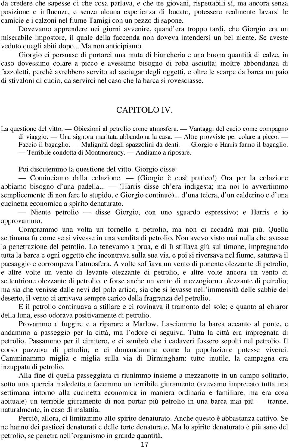 Dovevamo apprendere nei giorni avvenire, quand era troppo tardi, che Giorgio era un miserabile impostore, il quale della faccenda non doveva intendersi un bel niente.