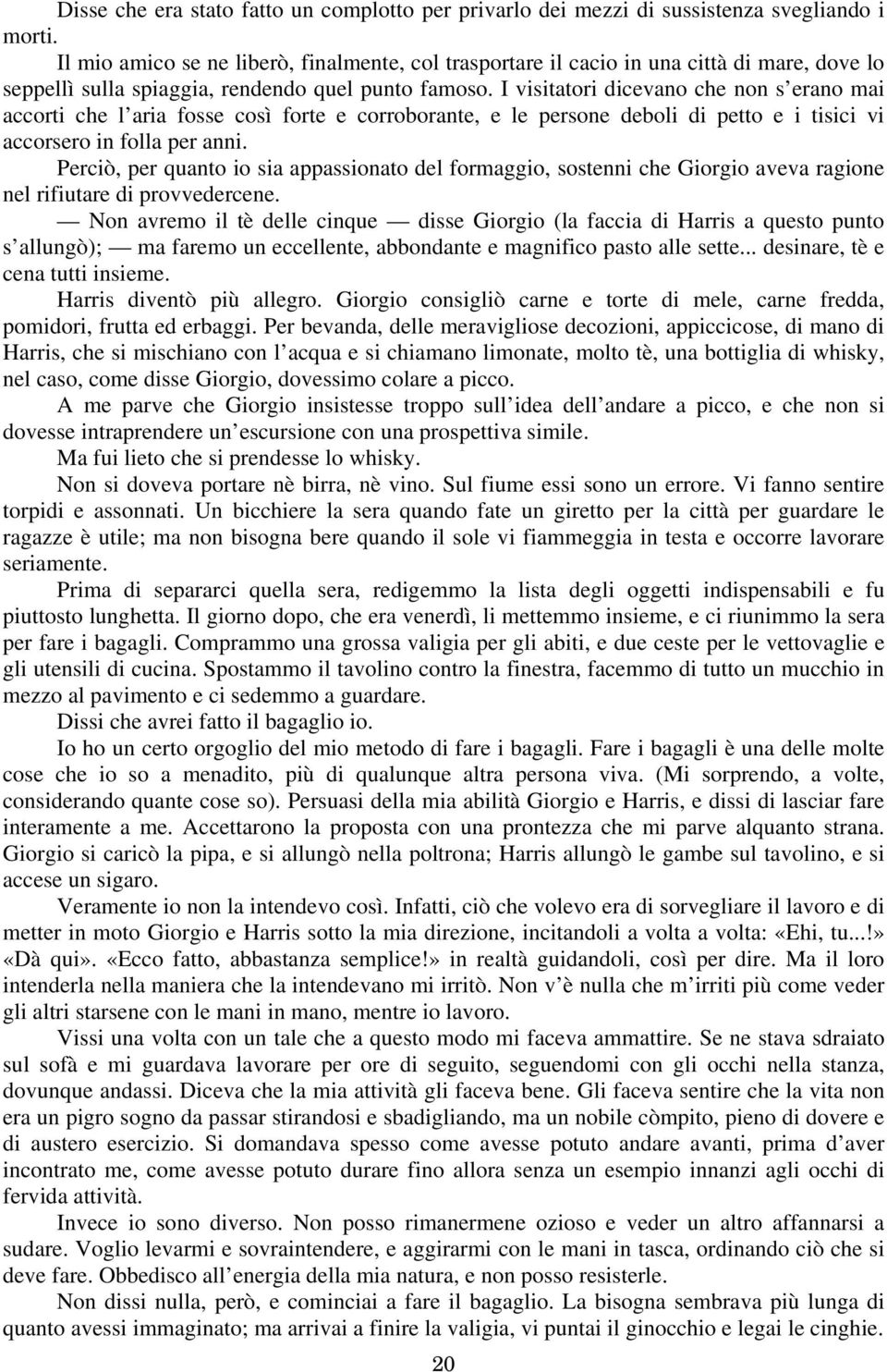 I visitatori dicevano che non s erano mai accorti che l aria fosse così forte e corroborante, e le persone deboli di petto e i tisici vi accorsero in folla per anni.