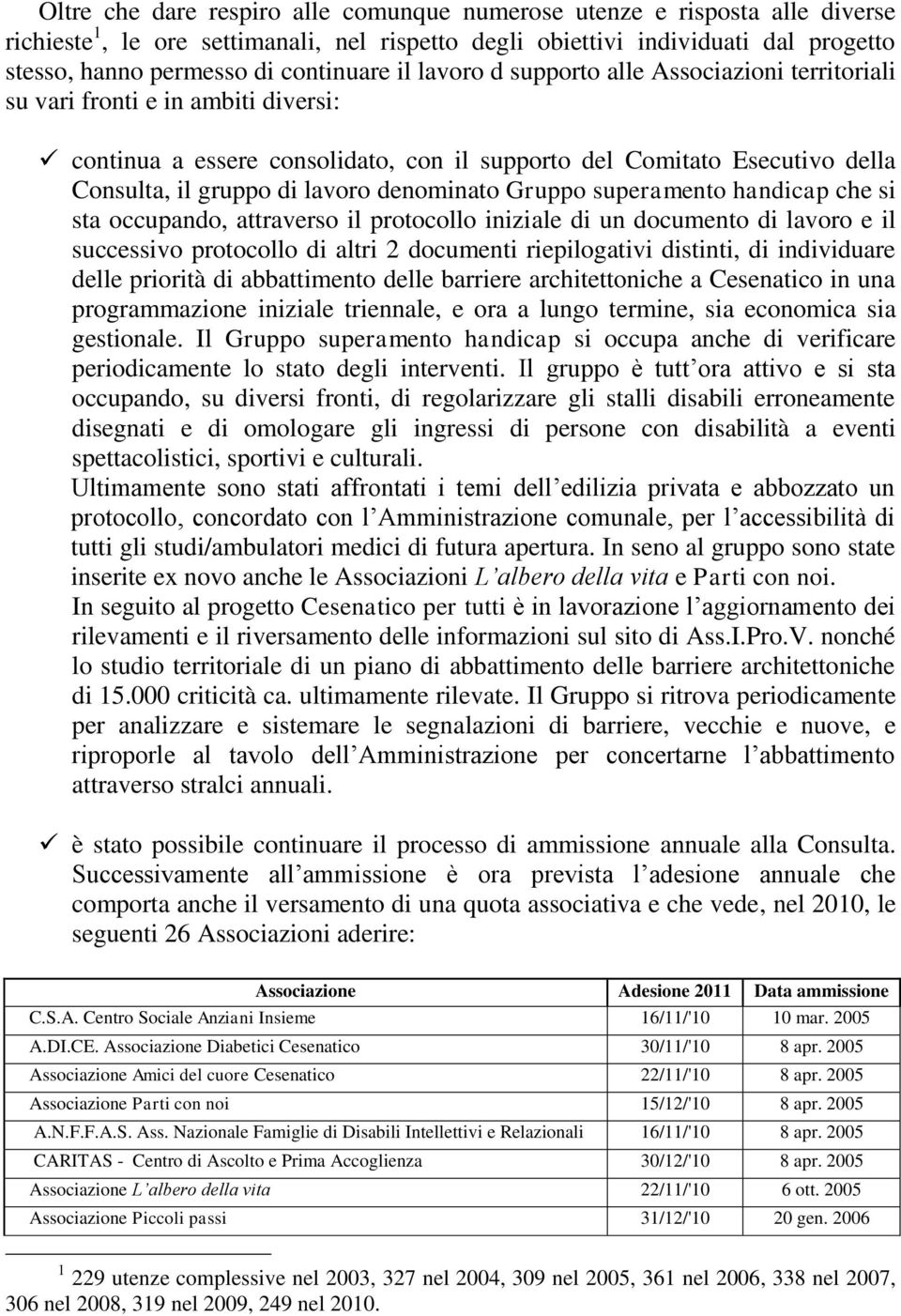 lavoro denominato Gruppo superamento handicap che si sta occupando, attraverso il protocollo iniziale di un documento di lavoro e il successivo protocollo di altri 2 documenti riepilogativi distinti,