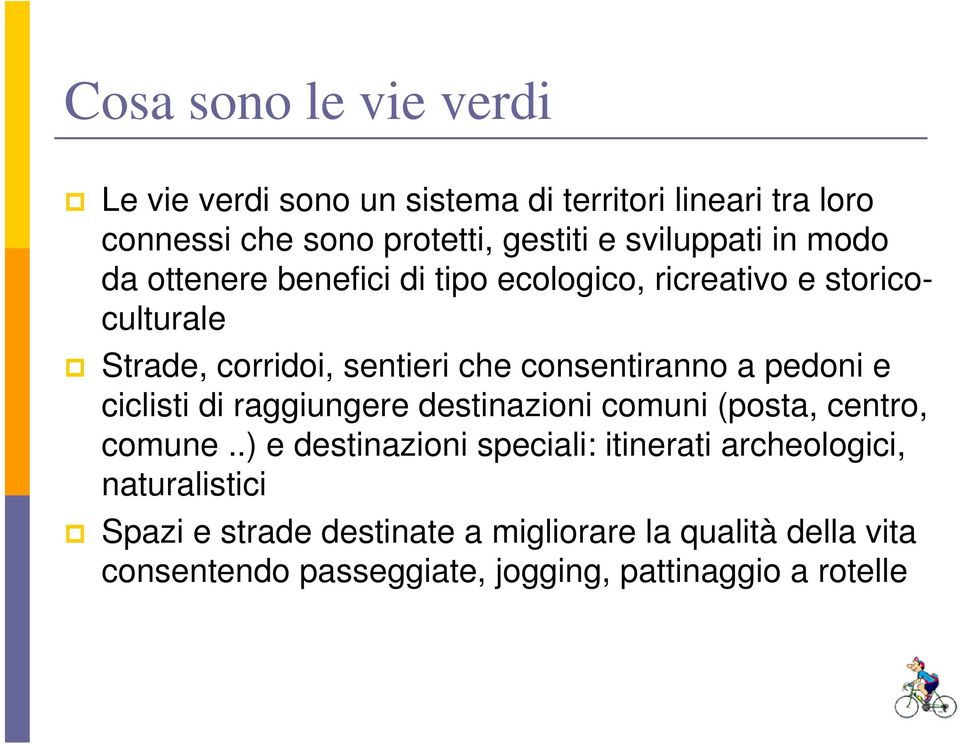 consentiranno a pedoni e ciclisti di raggiungere destinazioni comuni (posta, centro, comune.