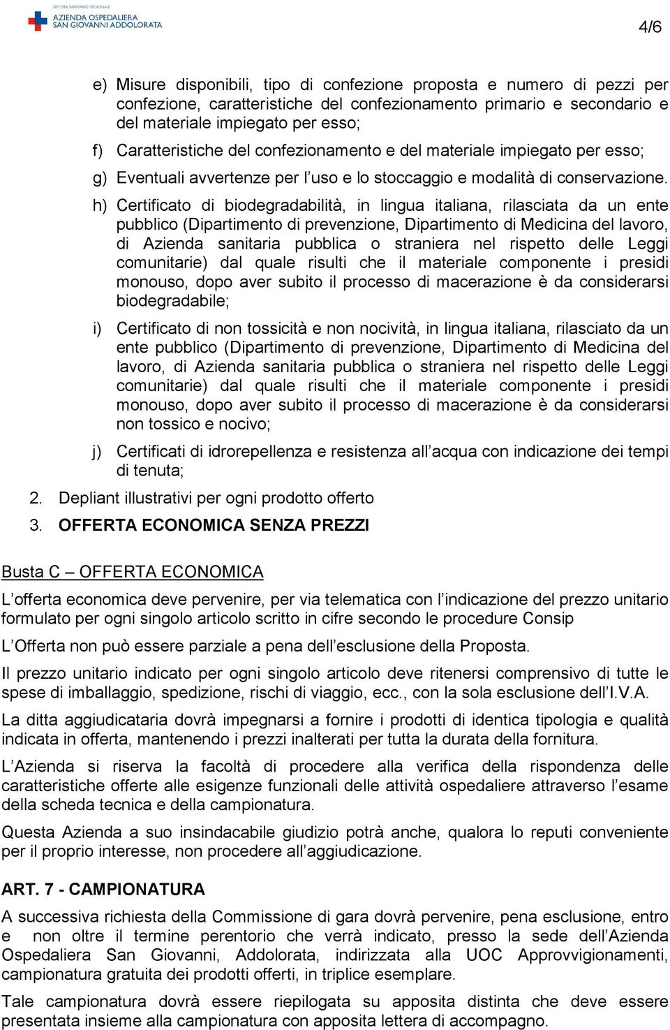 h) Certificato di biodegradabilità, in lingua italiana, rilasciata da un ente pubblico (Dipartimento di prevenzione, Dipartimento di Medicina del lavoro, di Azienda sanitaria pubblica o straniera nel