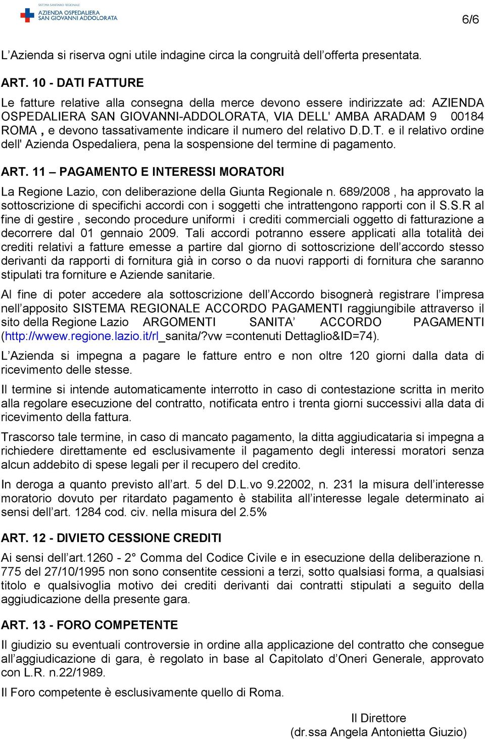 indicare il numero del relativo D.D.T. e il relativo ordine dell' Azienda Ospedaliera, pena la sospensione del termine di pagamento. ART.