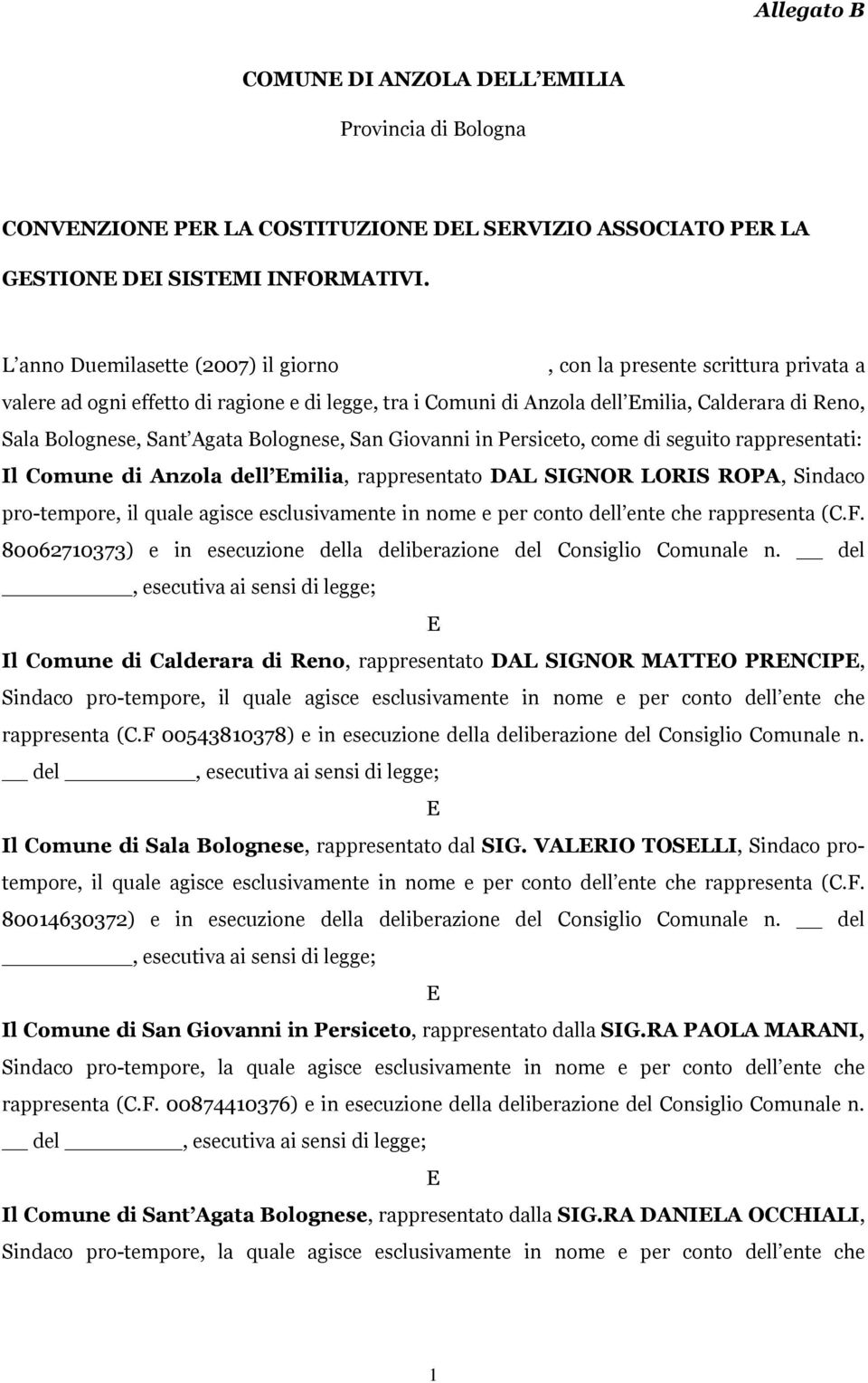 Bolognese, an Giovanni in Persiceto, come di seguito rappresentati: Il Comune di Anzola dell Emilia, rappresentato DAL IGNOR LORI ROPA, indaco pro-tempore, il quale agisce esclusivamente in nome e