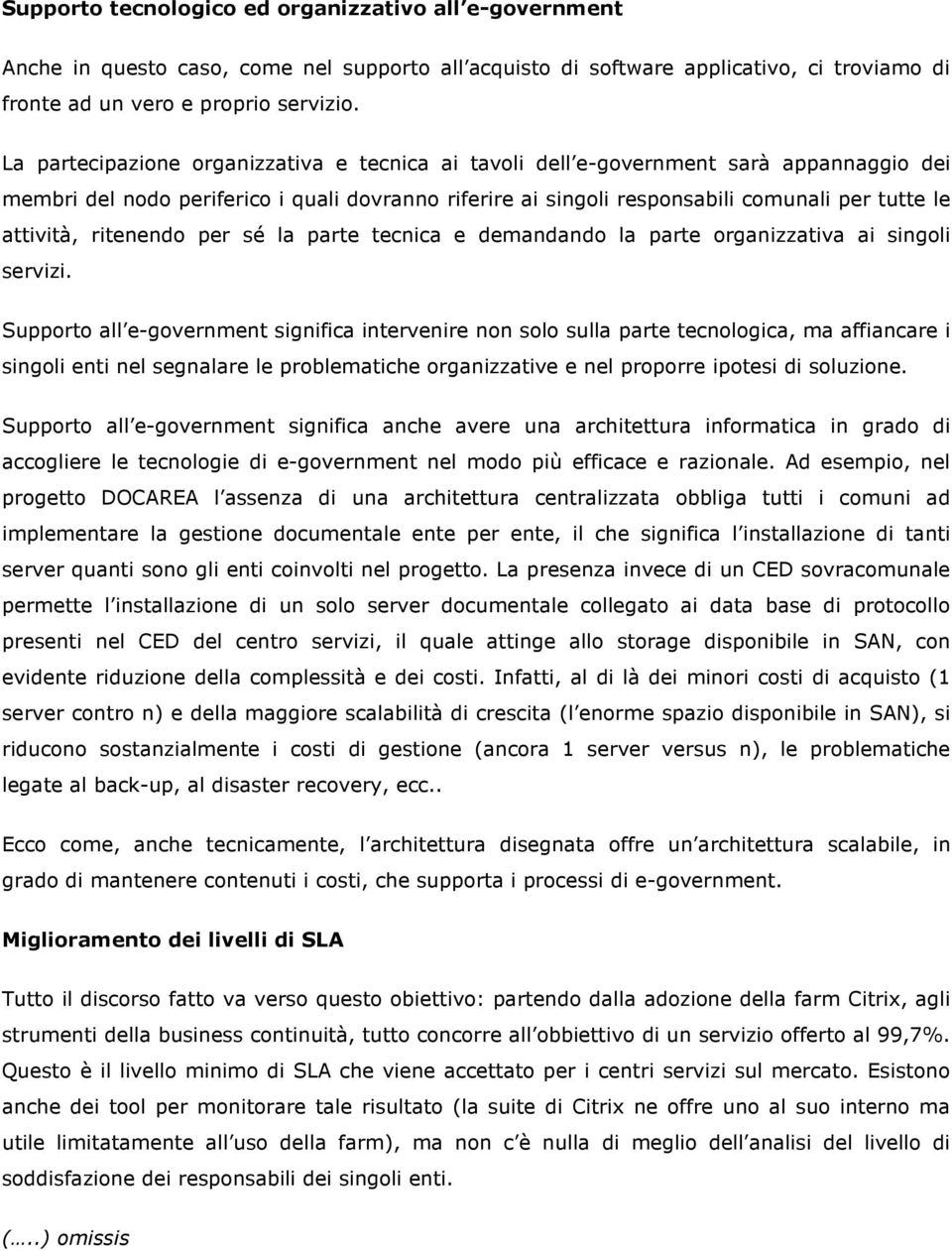 ritenendo per sé la parte tecnica e demandando la parte organizzativa ai singoli servizi.