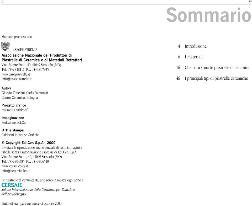 it Autori Giorgio Timellini, Carlo Palmonari Centro Ceramico, Bologna Progetto grafico maiarelli+rathkopf Impaginazione Redazione Edi.Cer. DTP e stampa Calderini Industrie Grafiche Copyright Edi.Cer. S.