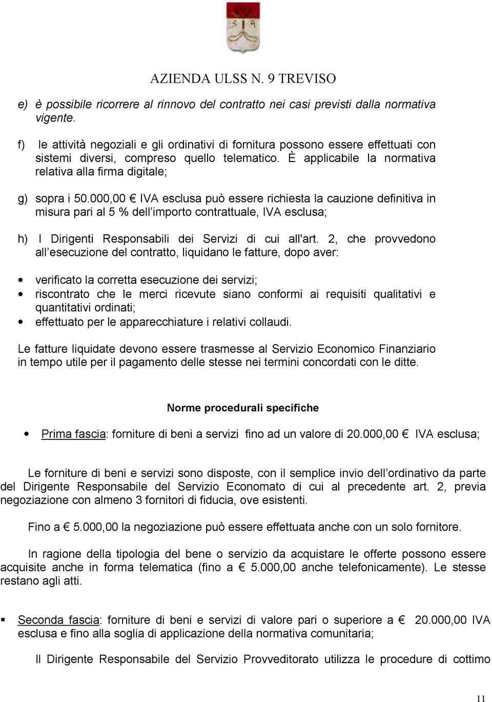 È applicabile la normativa relativa alla firma digitale; g) sopra i 50.