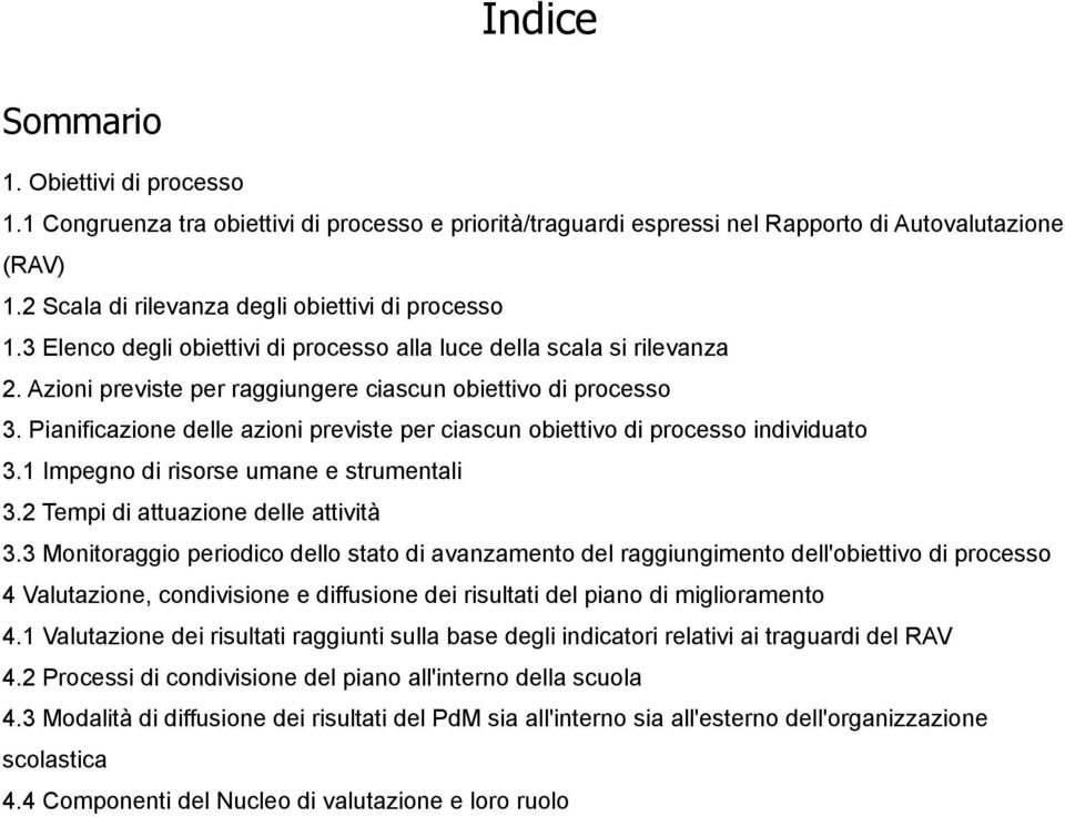 Pianificazione delle azioni previste per ciascun obiettivo di processo individuato 3.1 Impegno di risorse umane e strumentali 3.2 Tempi di attuazione delle attività 3.