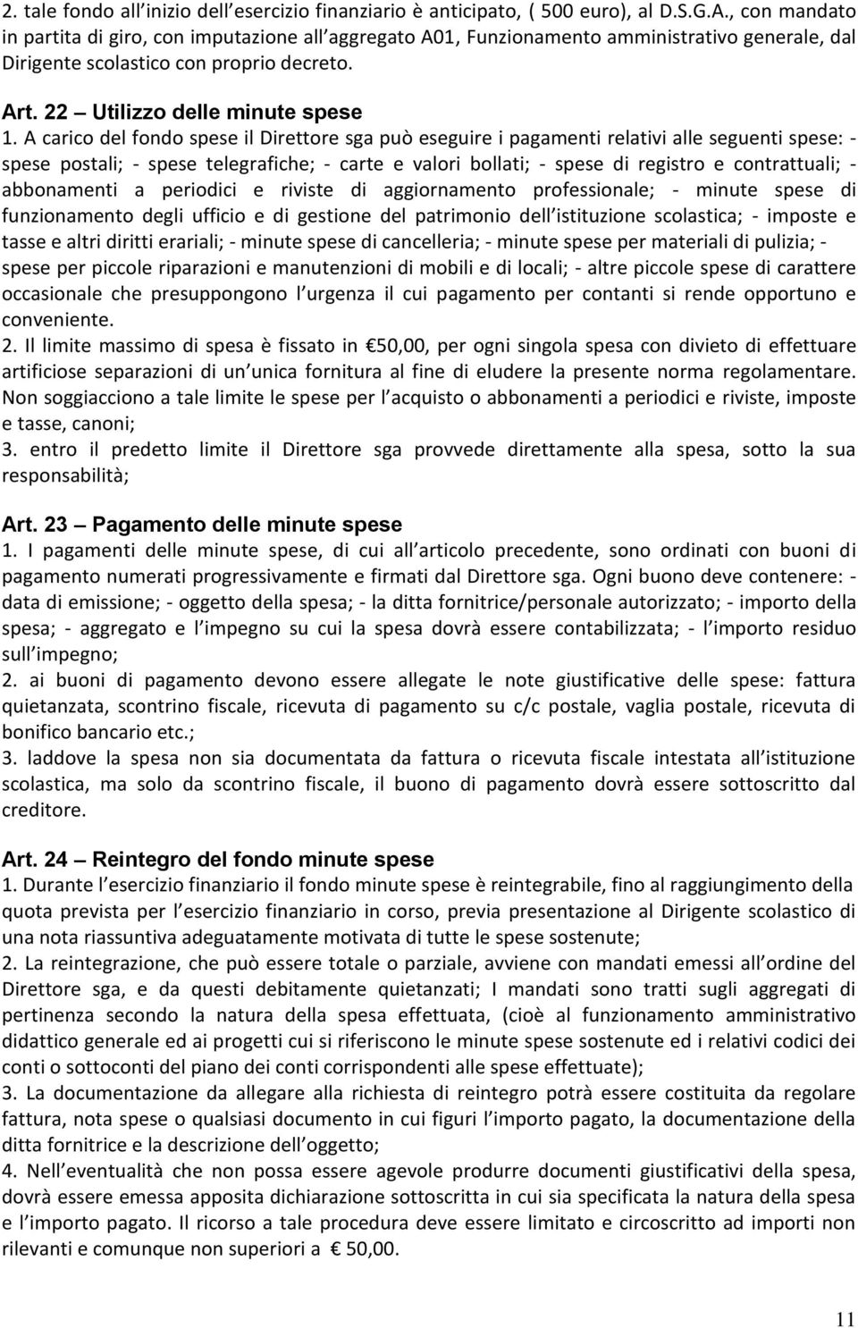 A carico del fondo spese il Direttore sga può eseguire i pagamenti relativi alle seguenti spese: - spese postali; - spese telegrafiche; - carte e valori bollati; - spese di registro e contrattuali; -