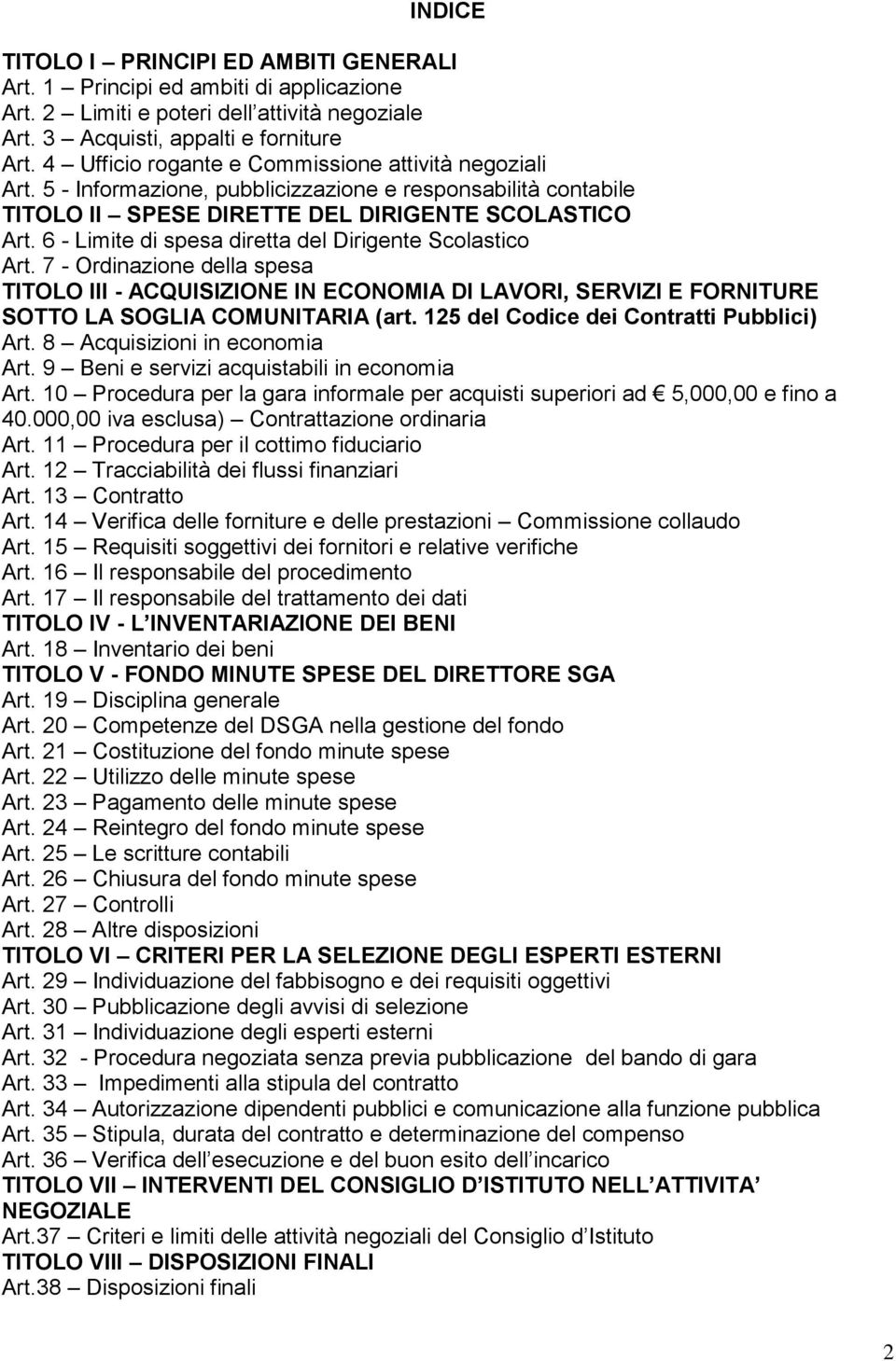 6 - Limite di spesa diretta del Dirigente Scolastico Art. 7 - Ordinazione della spesa TITOLO III - ACQUISIZIONE IN ECONOMIA DI LAVORI, SERVIZI E FORNITURE SOTTO LA SOGLIA COMUNITARIA (art.