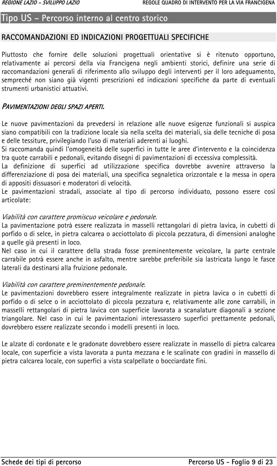 specifiche da parte di eventuali strumenti urbanistici attuativi. PAVIMENTAZIONI DEGLI SPAZI APERTI.