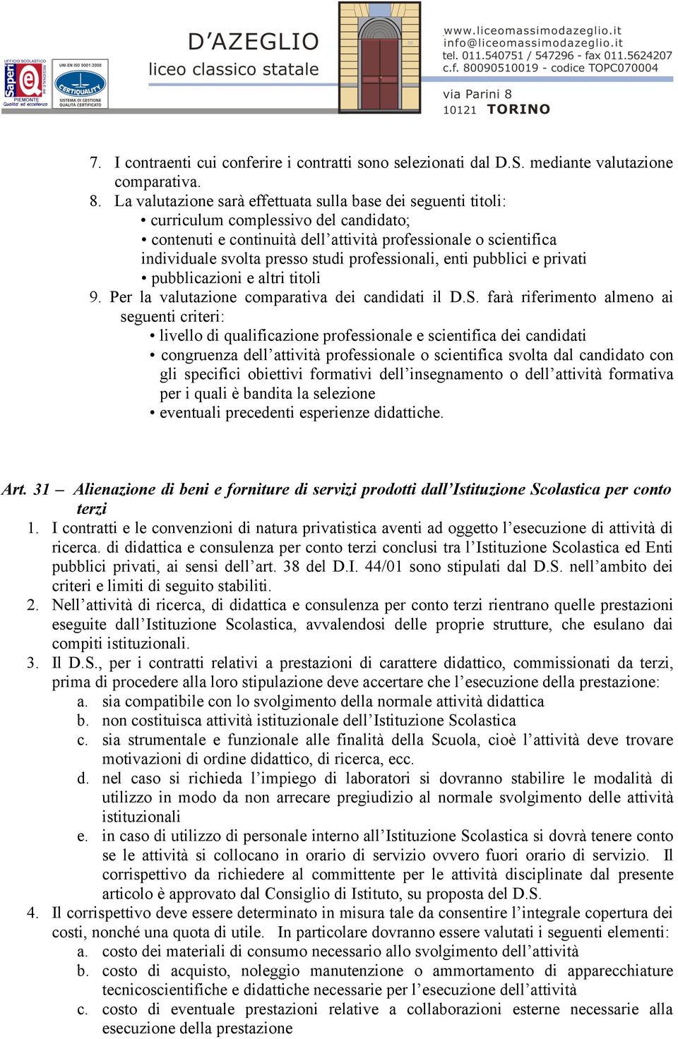 professionali, enti pubblici e privati pubblicazioni e altri titoli 9. Per la valutazione comparativa dei candidati il D.S.