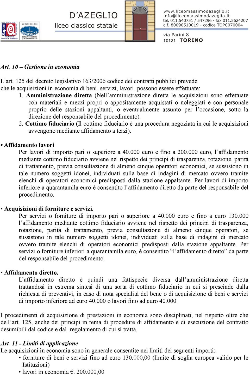 appaltanti, o eventualmente assunto per l occasione, sotto la direzione del responsabile del procedimento). 2.