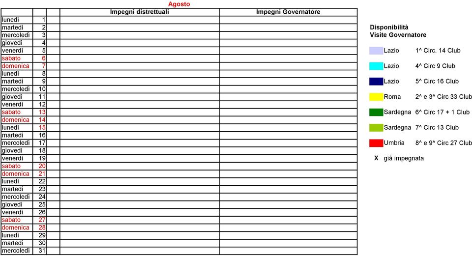 venerdì 19 X già impegnata sabato 20 domenica 21 lunedì 22 martedì 23 mercoledì 24 giovedì 25 venerdì 26 sabato 27 domenica 28 lunedì 29