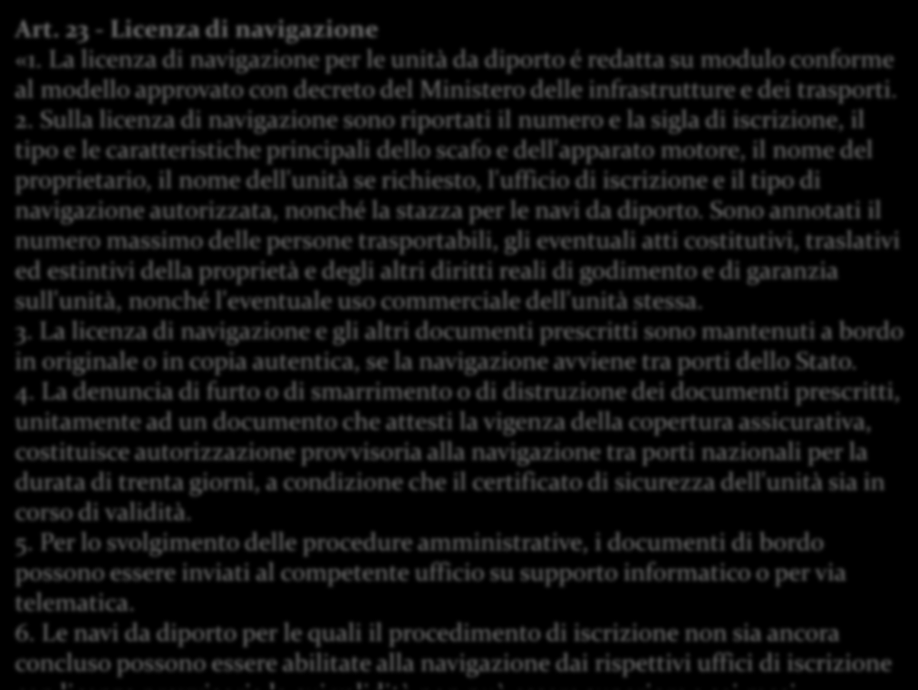 Art. 23 - Licenza di navigazione «1. La licenza di navigazione per le unità da diporto é redatta su modulo conforme al modello approvato con decreto del Ministero delle infrastrutture e dei trasporti.