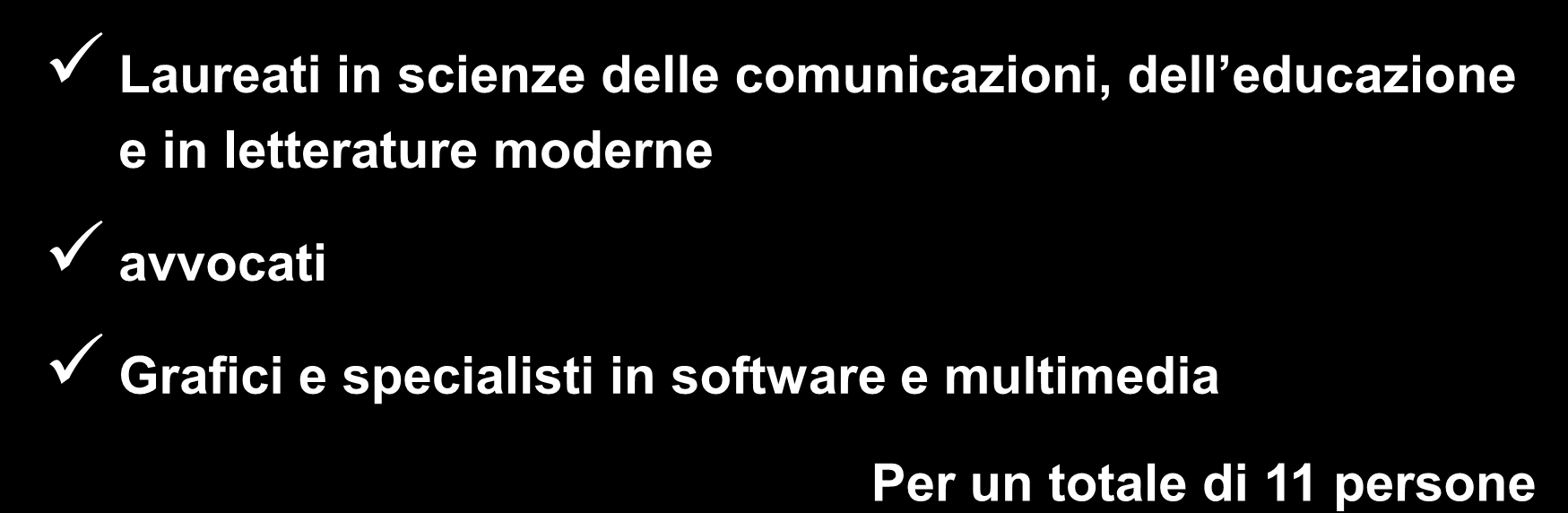 Personale della PEGASO le risorse umane della PEGASO sono: Laureati in scienze delle comunicazioni, dell educazione