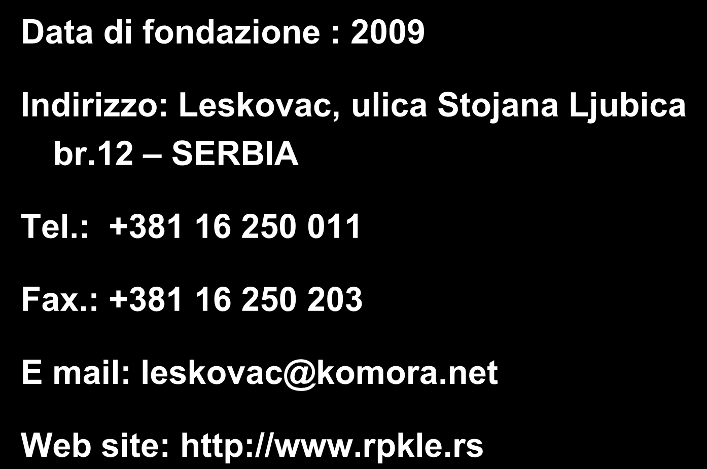 Informazioni generali Decos Pro Data di fondazione : 2009 Indirizzo: Leskovac, ulica Stojana Ljubica br.