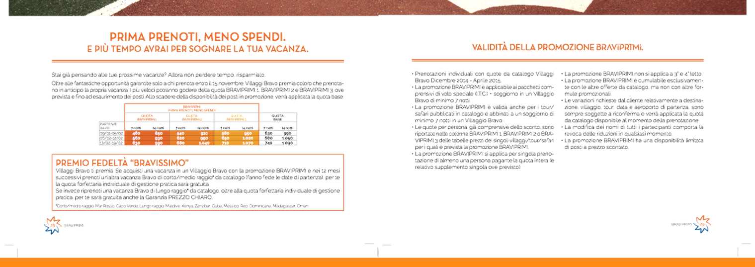 BRAVIPRIMI Oltre ai vantaggi già descritti per ordini entro il 15/11, La promozione di Advance Booking di BRAVO si compone di tre diversi range di quota (BRAVIPRIMI 1, 2, 3), disponibili