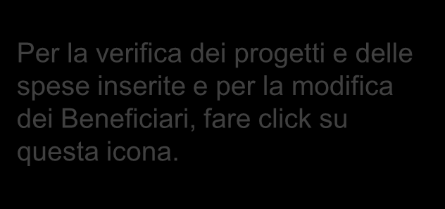 Per la verifica dei progetti e delle spese inserite e per la modifica dei Beneficiari, fare click