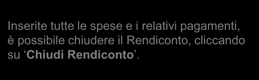 Inserite tutte le spese e i relativi pagamenti, è possibile chiudere il Rendiconto, cliccando su Chiudi