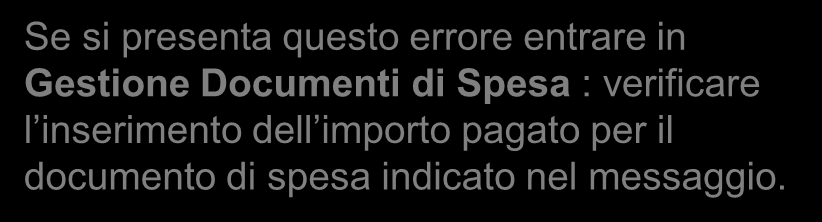 Se si presenta questo errore entrare in Gestione Documenti di Spesa : verificare l inserimento dell importo pagato per il documento