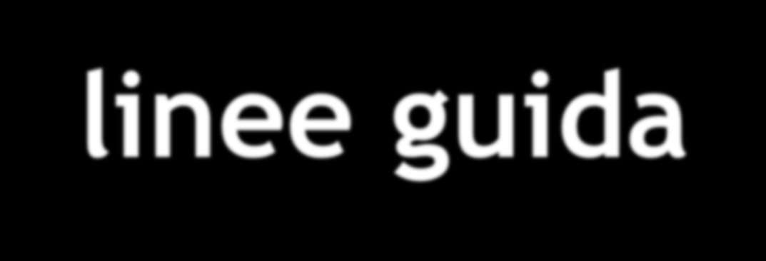 linee guida Raccomandazioni di comportamento clinico prodotte attraverso un processo sistematico, allo scopo di assistere i professionisti