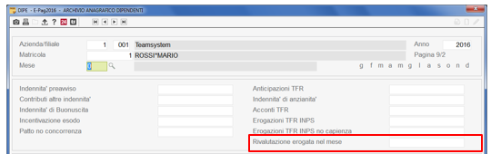 Rivalutazione erogata nel mese Inserito il campo Rivalutazione erogata nel mese all interno della sezione Progressivi > Indennità anzianità > pulsante Funzioni > Tassazione di DIPE al fine di esporre