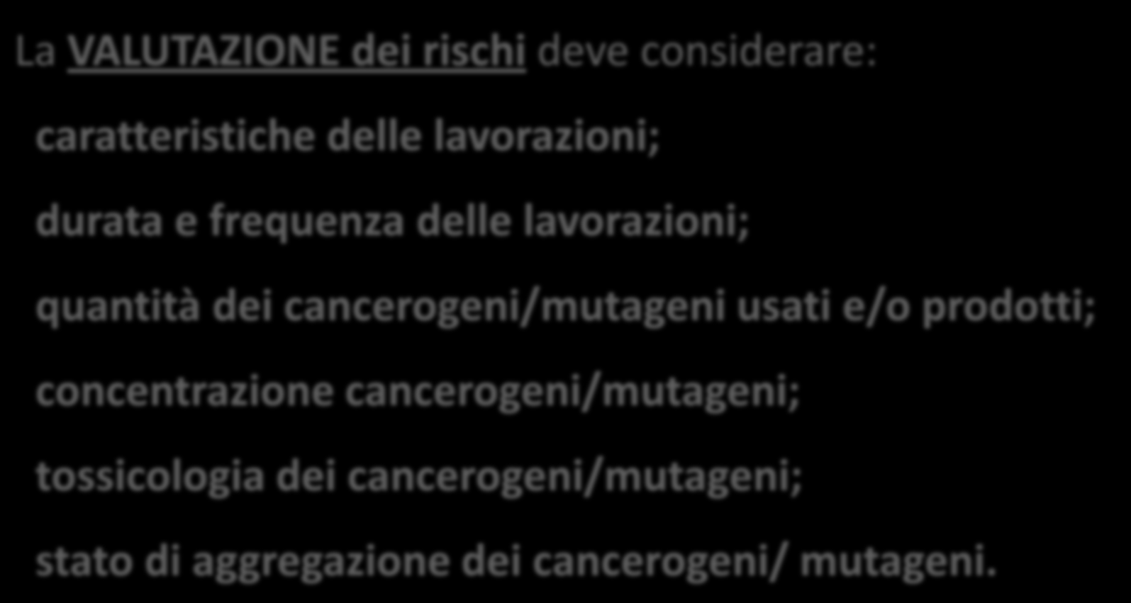 Valutazione dei Rischi La VALUTAZIONE dei rischi deve considerare: caratteristiche delle lavorazioni; durata e frequenza delle lavorazioni; quantità dei